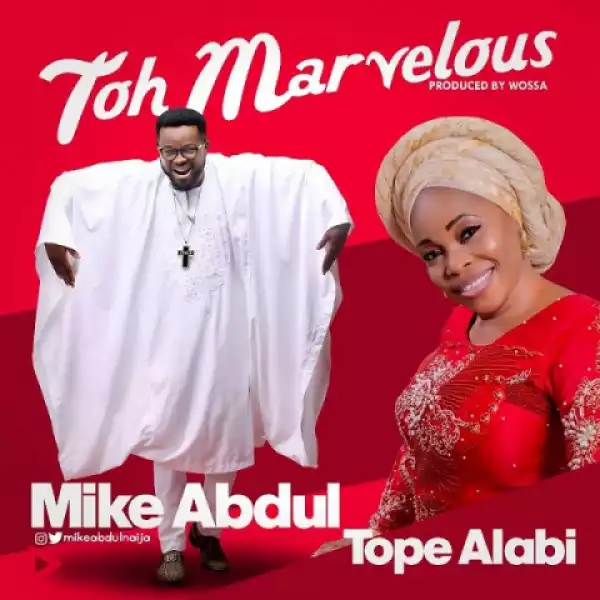 Mike Abdul - Toh Marvelous (afro Refix) Ft. Tope Alabi